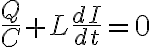 $\frac{Q}{C}+L\frac{dI}{dt}=0$